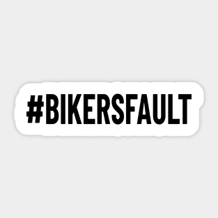 Bikers Fault, Cyclist, Motorcycle, Trucker, Mechanic, Car Lover Enthusiast Funny Gift Idea Sticker